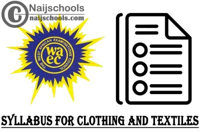 WAEC Syllabus for Clothing and Textiles 2023/2024 SSCE & GCE | DOWNLOAD & CHECK NOW
