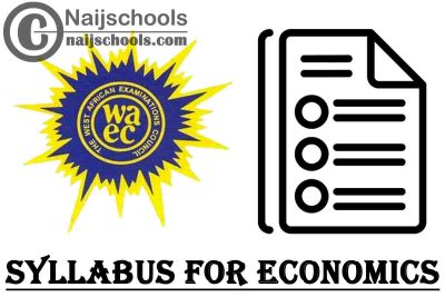 WAEC Syllabus for Economics 2023/2024 SSCE & GCE | DOWNLOAD & CHECK NOW