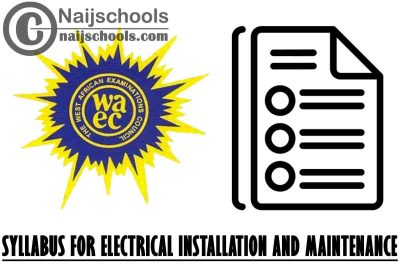 WAEC Syllabus for Electrical Installation and Maintenance 2023/2024 SSCE & GCE | DOWNLOAD & CHECK NOW