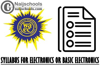 WAEC Syllabus for Electronics or Basic Electronics 2023/2024 SSCE & GCE | DOWNLOAD & CHECK NOW