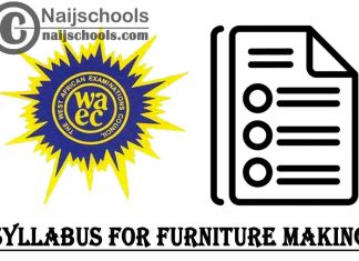 WAEC Syllabus for Furniture Making 2023/2024 SSCE & GCE | DOWNLOAD & CHECK NOW