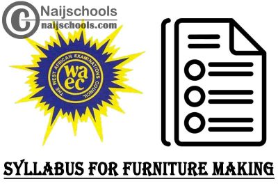 WAEC Syllabus for Furniture Making 2023/2024 SSCE & GCE | DOWNLOAD & CHECK NOW