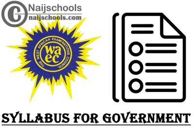 WAEC Syllabus for Government 2023/2024 SSCE & GCE | DOWNLOAD & CHECK NOW