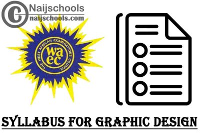 WAEC Syllabus for Graphic Design 2023/2024 SSCE & GCE | DOWNLOAD & CHECK NOW