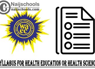 WAEC Syllabus for Health Education or Health Science 2023/2024 SSCE & GCE | DOWNLOAD & CHECK NOW