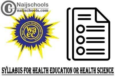 WAEC Syllabus for Health Education or Health Science 2023/2024 SSCE & GCE | DOWNLOAD & CHECK NOW