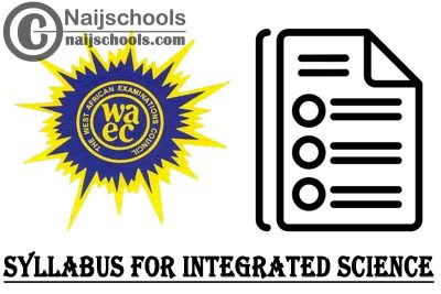 WAEC Syllabus for Integrated Science 2023/2024 SSCE & GCE | DOWNLOAD & CHECK NOW