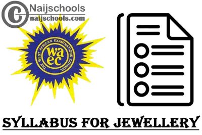 WAEC Syllabus for Jewellery 2023/2024 SSCE & GCE | DOWNLOAD & CHECK NOW