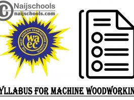 WAEC Syllabus for Machine Woodworking 2023/2024 SSCE & GCE | DOWNLOAD & CHECK NOW