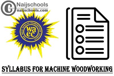 WAEC Syllabus for Machine Woodworking 2023/2024 SSCE & GCE | DOWNLOAD & CHECK NOW