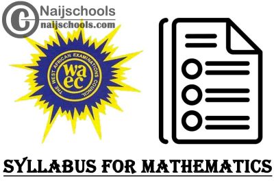 WAEC Syllabus for Mathematics 2023/2024 SSCE & GCE | DOWNLOAD & CHECK NOW