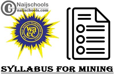 WAEC Syllabus for Mining 2023/2024 SSCE & GCE | DOWNLOAD & CHECK NOW