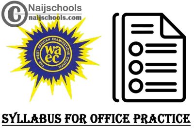 WAEC Syllabus for Office Practice 2023/2024 SSCE & GCE | DOWNLOAD & CHECK NOW