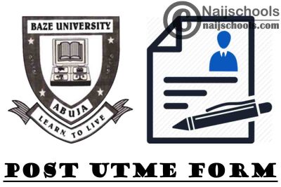 Baze University Abuja Post UTME & Direct Entry Screening Form for 2021/2022 Academic Session | APPLY NOW