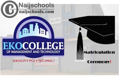 Eko College of Management and Technology (EKOCITY Polytechnic) 2020/2021 Matriculation Ceremony Schedule | CHECK NOW