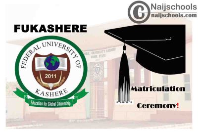 Federal University of Kashere (FUKASHERE) 2020/2021 Matriculation Ceremony Schedule for Newly Admitted Students | CHECK NOW