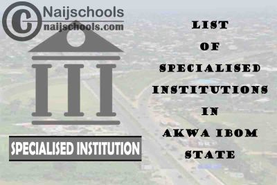 Full List of Specialised Institutions in Akwa Ibom State Nigeria