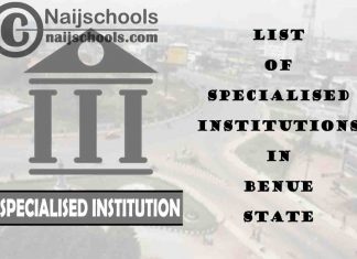 Full List of Specialised Institutions in Benue State Nigeria