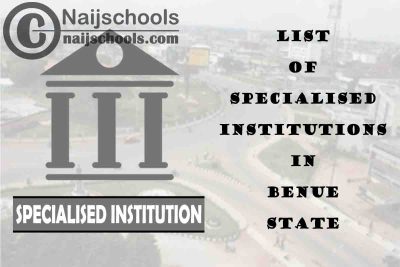 Full List of Specialised Institutions in Benue State Nigeria
