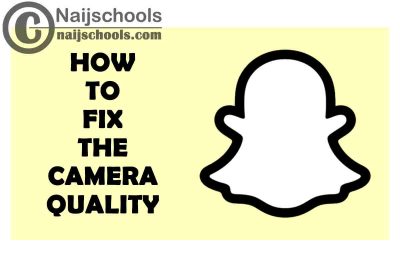 How to Fix the Bad or Blurry Camera Quality on Your Mobile Phone Snapchat App