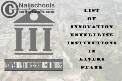 Full List of Innovation Enterprise Institutions in Rivers State Nigeria