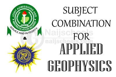 JAMB & WAEC Subject Combination for Applied Geophysics
