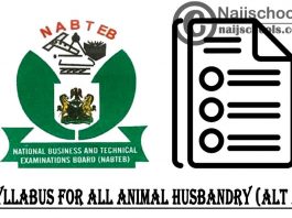 NABTEB Syllabus for Animal Husbandry (ALT A) 2023/2024 SSCE & GCE | DOWNLOAD & CHECK NOW