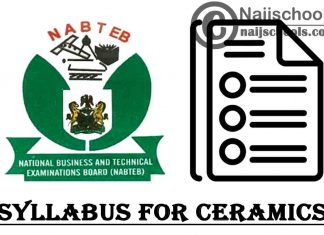 NABTEB Syllabus for Ceramics 2023/2024 SSCE & GCE | DOWNLOAD & CHECK NOW