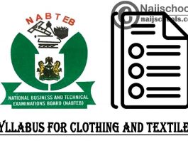 NABTEB Syllabus for Clothing and Textiles 2022/2023 SSCE & GCE | DOWNLOAD & CHECK NOW