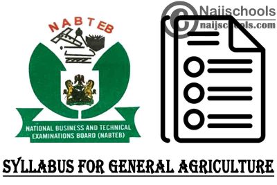 NABTEB Syllabus for General Agriculture 2023/2024 SSCE & GCE | DOWNLOAD & CHECK NOW