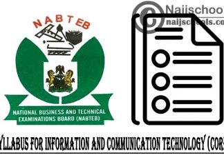 NABTEB Syllabus for Information and Communication Technology (Core) 2023/2024 SSCE & GCE | DOWNLOAD & CHECK NOW