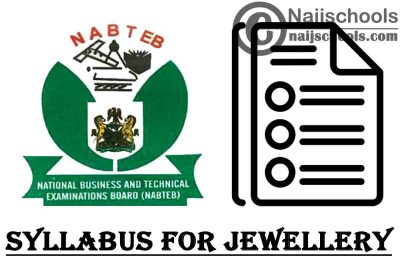 NABTEB Syllabus for Jewellery 2023/2024 SSCE & GCE | DOWNLOAD & CHECK NOW
