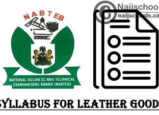 NABTEB Syllabus for Leather Goods 2023/2024 SSCE & GCE | DOWNLOAD & CHECK NOW