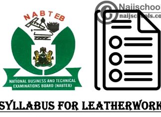 NABTEB Syllabus for Leatherwork 2023/2024 SSCE & GCE | DOWNLOAD & CHECK NOW