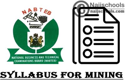 NABTEB Syllabus for Mining 2023/2024 SSCE & GCE | DOWNLOAD & CHECK NOW