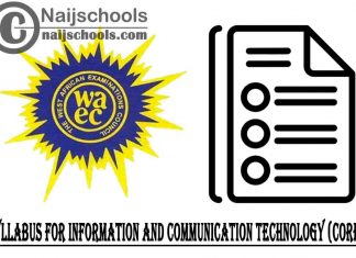 WAEC Syllabus for Information and Communication Technology (Core) 2023/2024 SSCE & GCE | DOWNLOAD & CHECK NOW