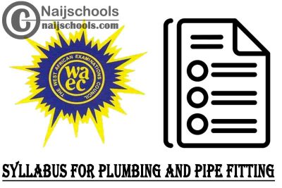 WAEC Syllabus for Plumbing and Pipe Fitting 2023/2024 SSCE & GCE | DOWNLOAD & CHECK NOW