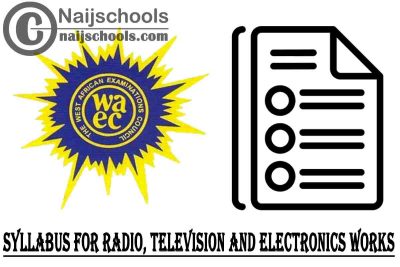 WAEC Syllabus for Radio, Television and Electronics Works 2023/2024 SSCE & GCE | DOWNLOAD & CHECK NOW