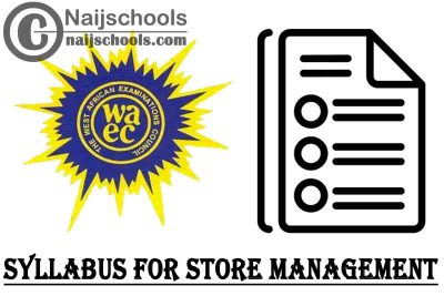 WAEC Syllabus for Store Management 2023/2024 SSCE & GCE | DOWNLOAD & CHECK NOW