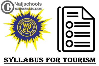 WAEC Syllabus for Tourism 2023/2024 SSCE & GCE | DOWNLOAD & CHECK NOW