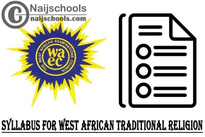 WAEC Syllabus for West African Traditional Religion 2023/2024 SSCE & GCE | DOWNLOAD & CHECK NOW