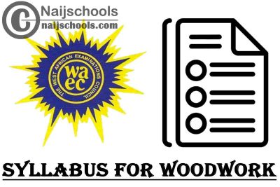 WAEC Syllabus for Woodwork 2023/2024 SSCE & GCE | DOWNLOAD & CHECK NOW
