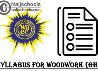 WAEC Syllabus for Woodwork (GH) 2023/2024 SSCE & GCE | DOWNLOAD & CHECK NOW