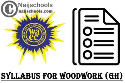WAEC Syllabus for Woodwork (GH) 2023/2024 SSCE & GCE | DOWNLOAD & CHECK NOW