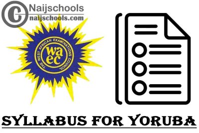 WAEC Syllabus for Yoruba 2023/2024 SSCE & GCE | DOWNLOAD & CHECK NOW