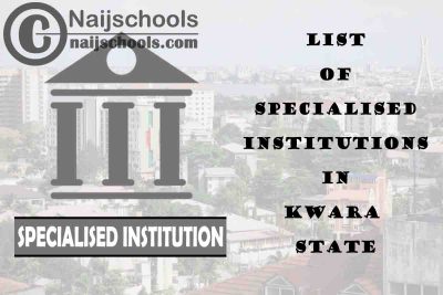Full List of Specialised Institutions in Kwara State Nigeria