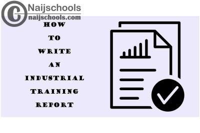 Complete Guide on How to Write an Exemplary Industrial Training (SIWES) Report