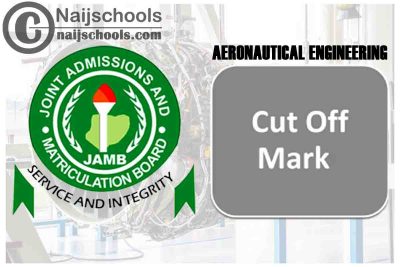 JAMB Cut Off Mark for Aeronautical Engineering in Nigeria 2022