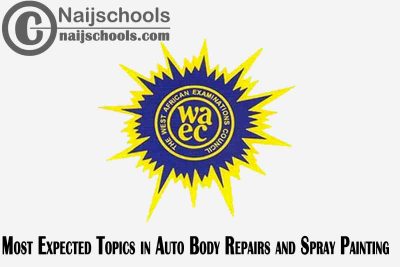 Most Expected Topics in 2023 WAEC Auto Body Repairs and Spray Painting SSCE & GCE | CHECK NOW
