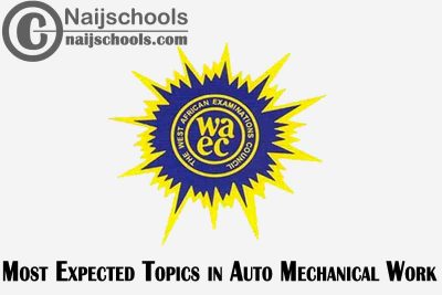 Most Expected Topics in 2023 WAEC Auto Mechanical Work SSCE & GCE | CHECK NOW